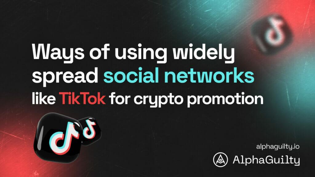 Ways of using widely spread social networks like TikTok for crypto promotion.